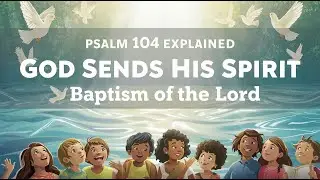 Psalm 104 Explained | God Sends His Spirit | Baptism of the Lord | Catechism for Kids