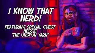 I Know That Nerd! - Nessie, The Unspun Yarn