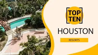 Top 10 Best Resorts to Visit in Houston, Texas | USA - English