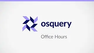 osquery Office Hours 2025 10 08