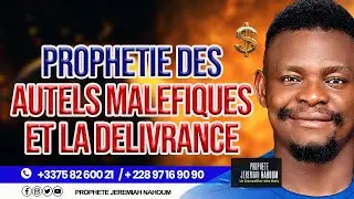 PROPHETIE DES AUTELS MALEFIQUES ET LA DELIVRANCE II PROPHETE JEREMIAH NAHOUM