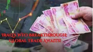 Iraq&rsquo;s Big Leap to WTO: Unlocking Global Trade Power!