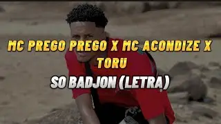Mc Prego Prego x Mc Acondize x Toru - So Badjon (letra)