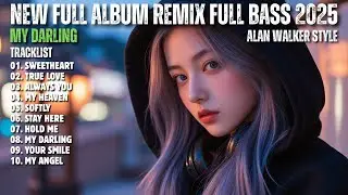 ALAN WALKER STYLE X SAHARA || MY DARLING || NEW FULL ALBUM REMIX FULL BASS 2025