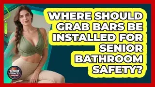 Where Should Grab Bars Be Installed For Senior Bathroom Safety? - Senior Fitness Simplified
