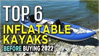 Best Inflatable Kayaks Reviews 2022 - Which is The Best Inflatable Fishing Kayak?