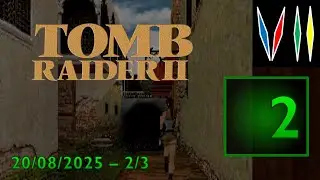 Tomb Raider II - Part 2 (20/08/2025 - 2/3)