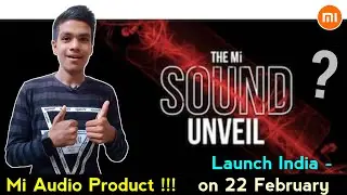 Xiaomi New Mi Audio Product Range - February 22 | Wireless Speaker & Earphone? | Xiaomi India