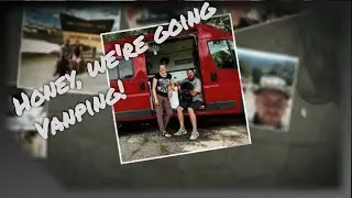Honey, we're going Vanping!  Van Life