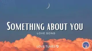 Something About You &ndash; A Soft Romantic English Ballad That Feels Like Love | Love Tunes