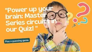 "Electricity Unplugged: Theory and Series Circuit Quiz Challenge!"