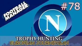 FM18 Journeyman - Episode 78 - FOOTBALL MANAGER 2018 - NAPOLI vs AC MILAN & INTER MILAN - SERIE A