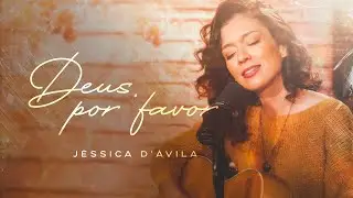 J&eacute;ssica D'&Aacute;vila - Deus, por favor [ CLIPE OFICIAL ]