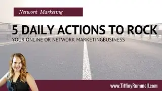 5 Daily Actions to Rock Your Online or Network Marketing Business