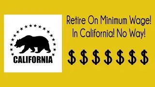 Living AND Retiring On Minimum Wage In California! Yes You Can Do It!