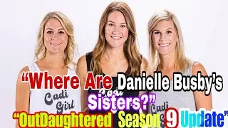 Обновление 9-го сезона шоу &laquo;OutDaughtered&raquo;: Где сейчас сестры Даниэль Басби? Полная информация о ...