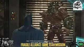 Fragile Alliance: Bane Titan Mission in Batman: Arkham City walkthrough.