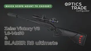 Which scope mount to choose? Zeiss Victory V8 1.8-14x50 M rail and Blaser R8 Ultimate
