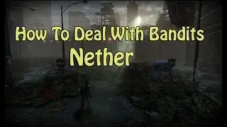 Nether - How To Deal With Bandits/Kossers