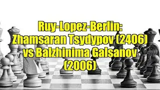 Ruy-Lopez-Berlin: Zhamsaran Tsydypov (2406) vs Balzhinima Galsanov (2006)