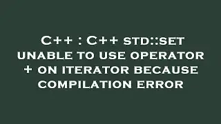 C++ : C++ std::set unable to use operator + on iterator because compilation error
