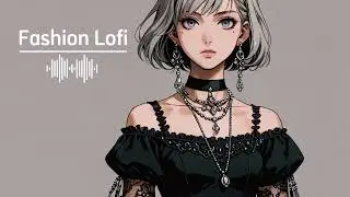 👗  -|✨Fashion Lofi Beats for Study & Work in Style ✨|- 🎧