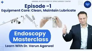 Essential Guide to Cleaning & Lubricating Endoscopic Spine Instruments | Dr. (Prof.)Varun Agarwal