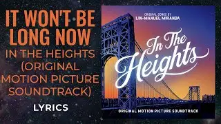 In The Heights - It Won&rsquo;t Be Long Now (LYRICS)