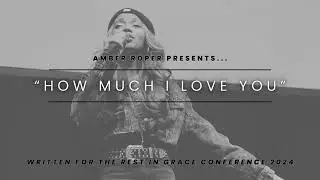 How Much I Love You - Amber Roper @ WALTZ's 2024 Rest In Grace Conference