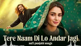 Tere Nam Di Lo Jagi ( تیرے نام دی لو لگی ) A Sufi Melody That Will Touch Your Heart | Sufi Songs