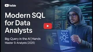 🔥Modern SQL for Data Analysts Big-Query in the AI | Hands On Lab Master SQL-Analysts✅(2025)