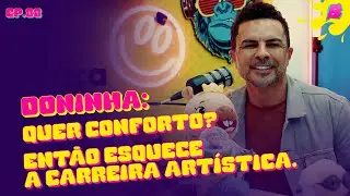 Quer conforto? Então esquece a carreira artística. - Podcast do Balaio com Doninha #88