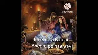 Ionel De la Buteni o colindă frumoasă aseară pe-nserate￼