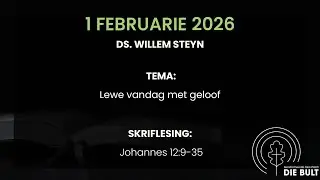 1 Februarie 2026 Leer Leef-byeenkoms Ds. Willem Steyn: Johannes 12:9-35