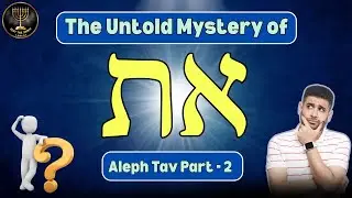 The Untold Mystery of Aleph Tav (את) - Part 2