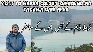 Visit of Tarbela Dam Surroundings & WAPDA Colony | Tarbela Dam Near Village Ghazi