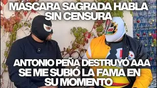 ANTONIO PEÑA DESTRUYÓ AAA | SE ME SUBIÓ LA FAMA | MÁSCARA SAGRADA HABLA SIN CENSURA 😱