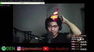 DEN BEATBOX, BIRTHDAY STREAM , GAMING HANGING OUT FUN TIME, BING ON MY CHILLING