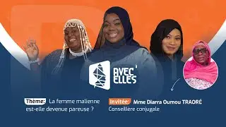 AVEC ELLES #2 : «La femme Malienne est-elle devenue paresseuse ?»