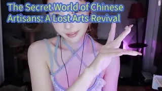The Secret World of Chinese Artisans: A Lost Arts Revival 【ASMR Roleplay Theater】