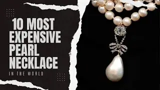 10 most expensive pearl necklace in the world | top10