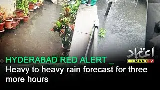 HYDERABAD RED ALERT _ Heavy to heavy rain forecast for three more hours
