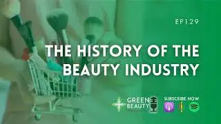 EP129. The history of the beauty industry