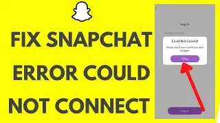 How to FIX Snapchat Error Could Not Connect