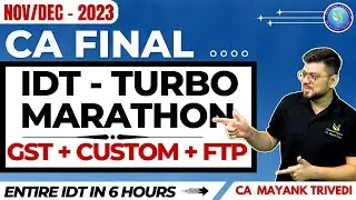 Revise Entire CA Final IDT in 6 Hrs ! Turbo Marathon Nov 23 ! GST Customs & FTP! Last Day Revision
