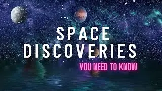 15 Mind-blowing Space Discoveries You Need to Know