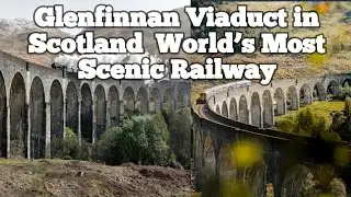 Glenfinnan Viaduct | The Most Scenic Railway Bridge in Scotland
