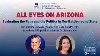 ALL EYES ON ARIZONA: Evaluating the Polls and the Politics in our Battleground State