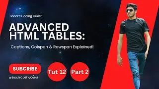 Tutorial 12: HTML Tables Advanced Tutorial: Captions, Colspan, Rowspan Made Easy