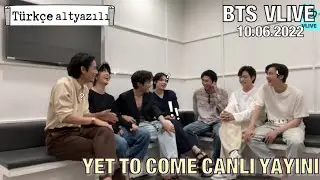 BTS VLIVE 2022 - 10 HAZİRAN [T&uuml;rk&ccedil;e altyazılı] / BTS 2022 VLİVE İZLE / YET TO COME CB VLIVE 💜